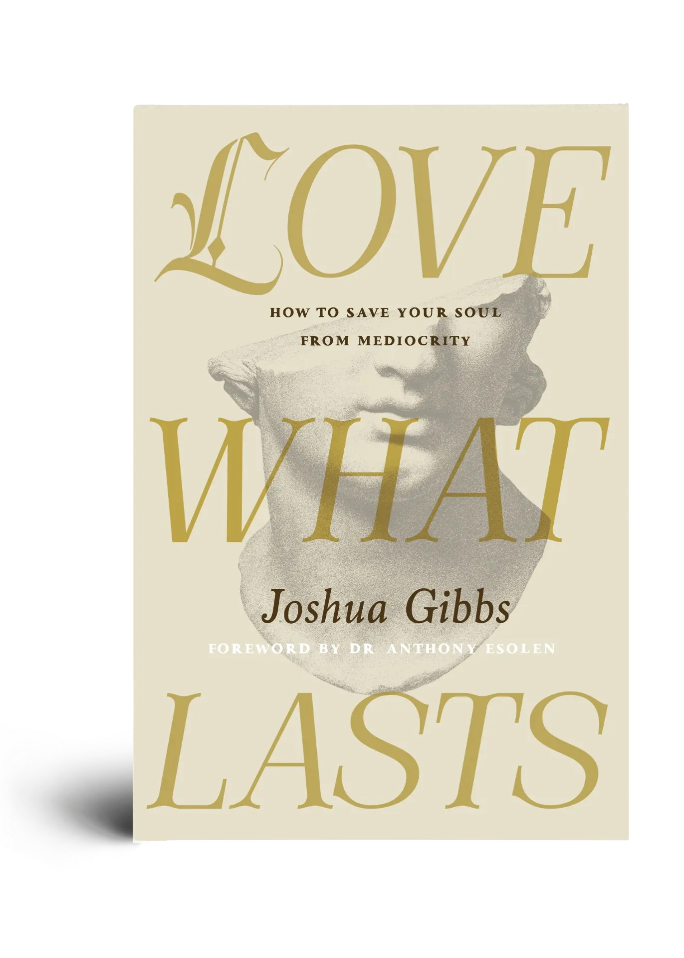[CIRCELoveWhatLast] Love What Lasts: How to Save Your Soul From Mediocrity, Joshua Gibbs