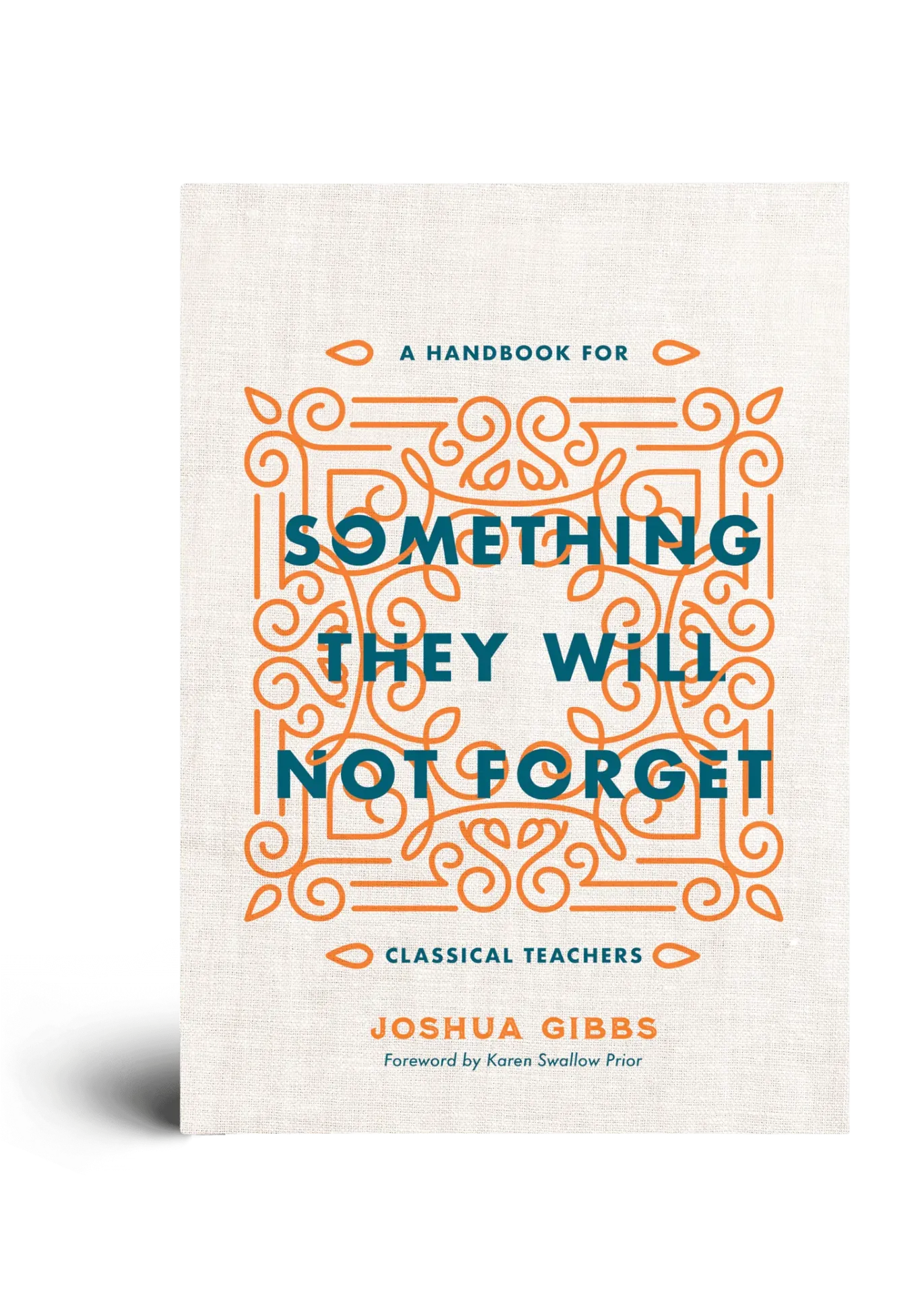 [CIRCESomeNotForget] Something They Will Not Forget: A Handbook for Classical Teachers by Joshua Gibbs