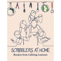 Scribblers at Home: Recipes from Lifelong Learners